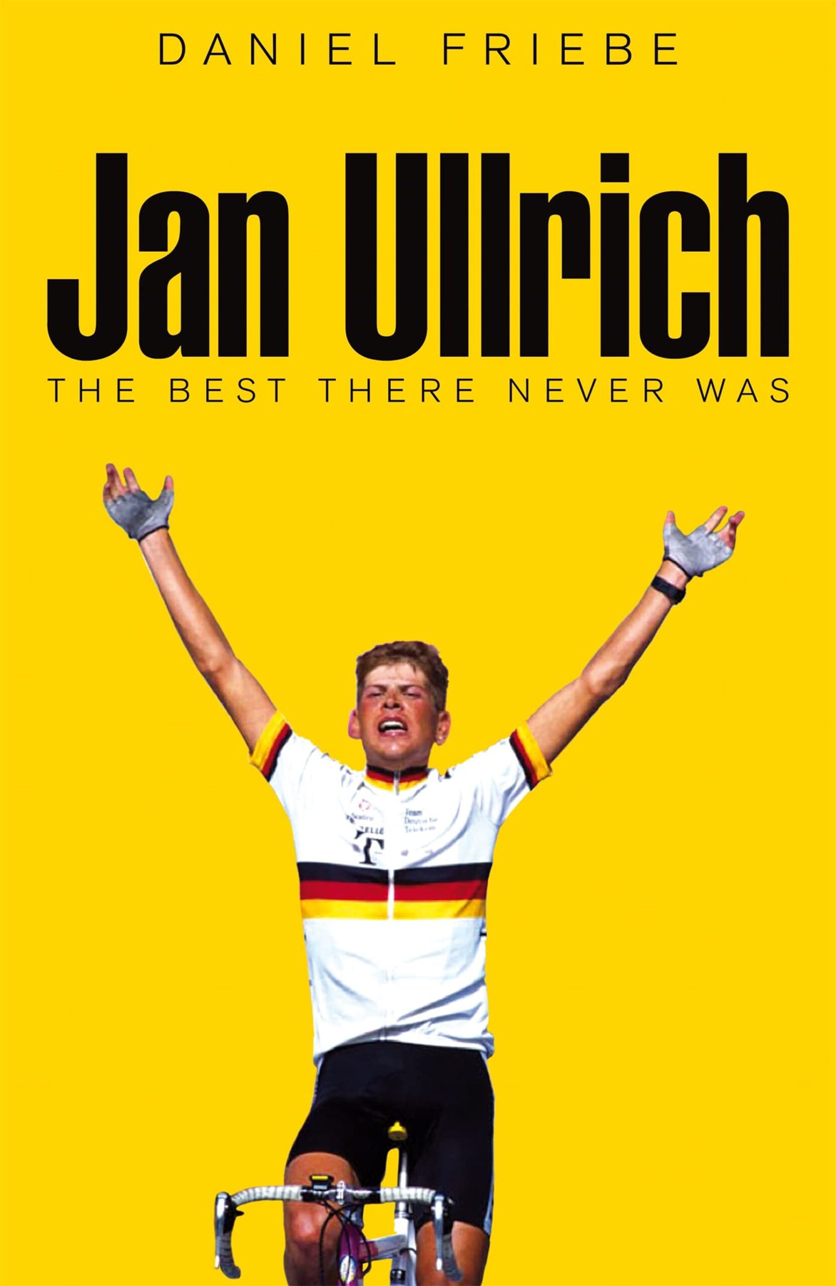 Daniel Friebe – Jan Ullrich. The Best There Never Was.