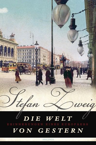 Stefan Zweig – Die Welt von Gestern. Erinnerungen eines Europäers.